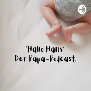 ”Hallo Hans!” - Der Papa-Podcast