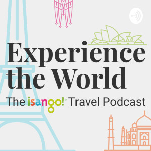 Experience the World – The isango! Travel Podcast