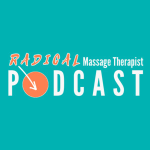 The Radical Massage Therapist Podcast