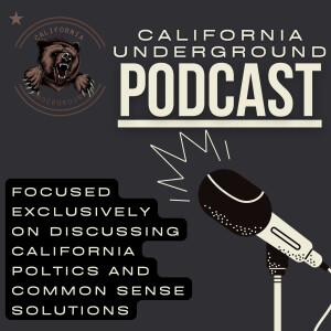 California Underground Podcast: Discussing California Politics Through a Lens of Sanity