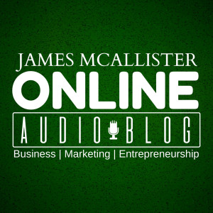 James McAllister Online Audio Blog - Business, Marketing, Entrepreneurship