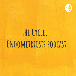 The Cycle. Endometriosis Podcast