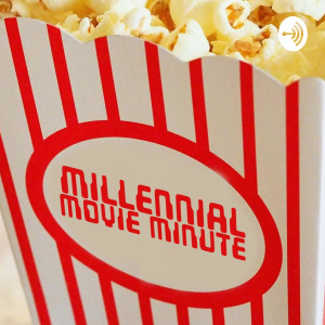Millennial Movie Minute