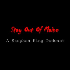 Stay Out Of Maine: A Stephen King Podcast