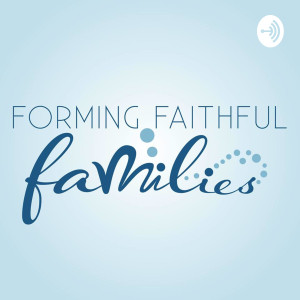 Forming Faithful Families