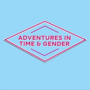 Adventures in Time and Gender