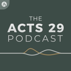 The Acts 29 Podcast