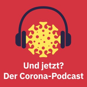 Und jetzt? Der Corona-Podcast