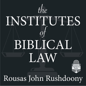 Institutes of Biblical Law | Rushdoony Radio
