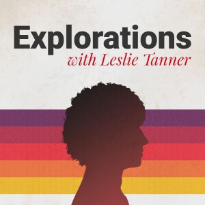 Explorations with Leslie Tanner
