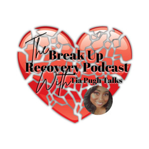 The Break Up Recovery Podcast With Tia Pugh Talks