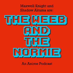 The Weeb and The Normie - An Anime Show