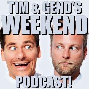 Tim and Gend's Weekend Podcast