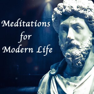 Marcus Aurelius’ Meditations for Modern Life