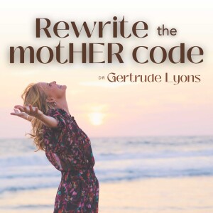Rewrite the Mother Code with Dr. Gertrude Lyons
