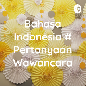 Bahasa Indonesia # Pertanyaan Wawancara