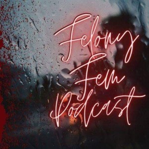 Felony Fem Podcast
