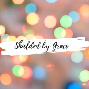 Shielded by Grace