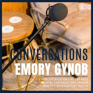 CONVERSATIONS with Emory Gynecology and  Obstetrics