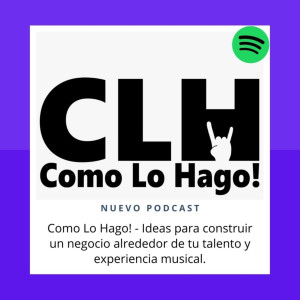 Como Lo Hago - Ideas para construir un negocio alrededor de tu talento y experiencia musical.