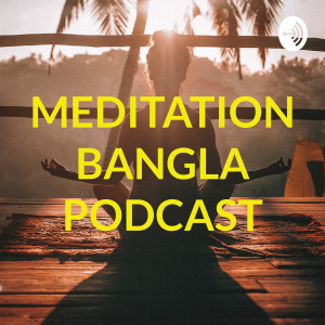 MEDITATION BANGLA PODCAST