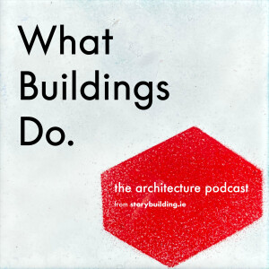 What Buildings Do:
An architecture podcast.