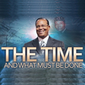 The Time And What Must Be Done Series by the Honorable Minister Louis Farrakhan