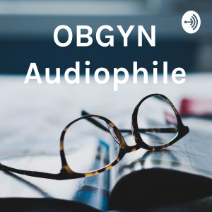 OBGYN Audiophile