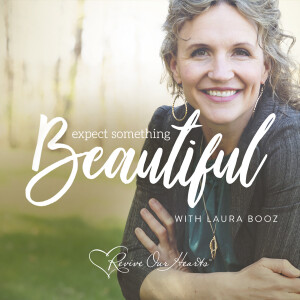 Expect Something Beautiful with Laura Booz