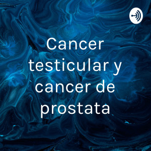 Cancer testicular y cancer de prostata
