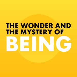 The Wonder and The Mystery of Being