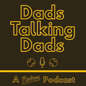Dads Talking Dads: A Padres Podcast