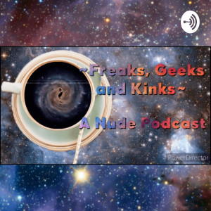 Freaks, Geeks And Kinks A Nude Podcast