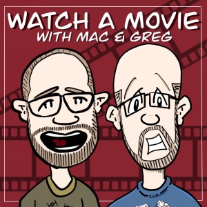 Watch a Movie with Mac and Greg