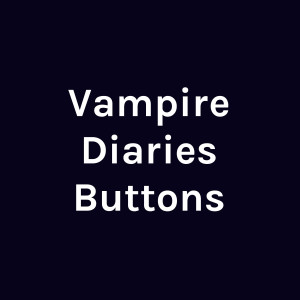 Vampire Diaries Buttons