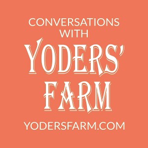 Conversations with Yoders’ Farm