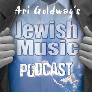 Ari Goldwag’s Jewish Music Podcast