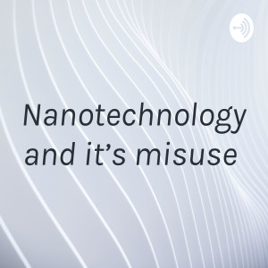 Nanotechnology and it’s misuse