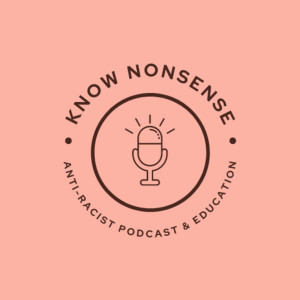 Know Nonsense Anti Racism Podcast