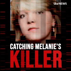 Catching Melanie’s Killer - A True Crime Podcast by ITV News