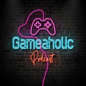 Gameaholic Podcast
