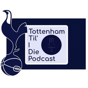 Tottenham Til I Die Podcast