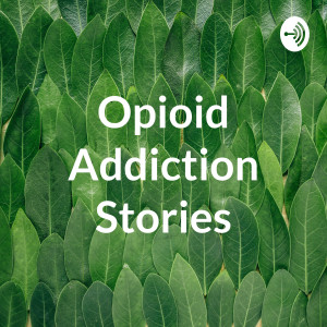 Opioid Addiction Stories