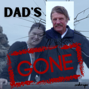Dad’s Gone
