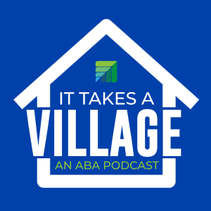 It Takes a Village: An ABA Podcast