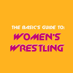 The Basic’s Guide to: Women’s Wrestling