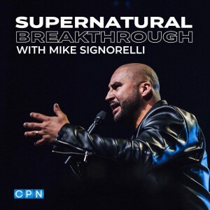 Supernatural Breakthrough with Mike Signorelli