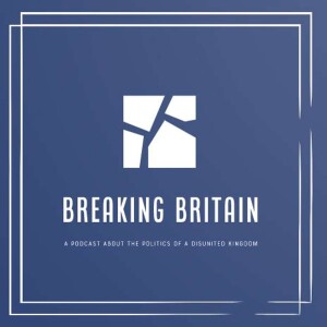 Breaking Britain: A Podcast about the Politics of a Disunited Kingdom