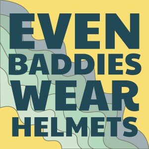 Even Baddies Wear Helmets