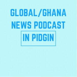 Global/Ghana News Podcast